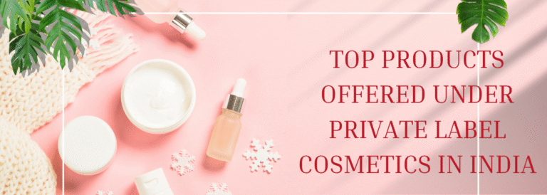 Top Products Offered Under Private Label Cosmetics in India