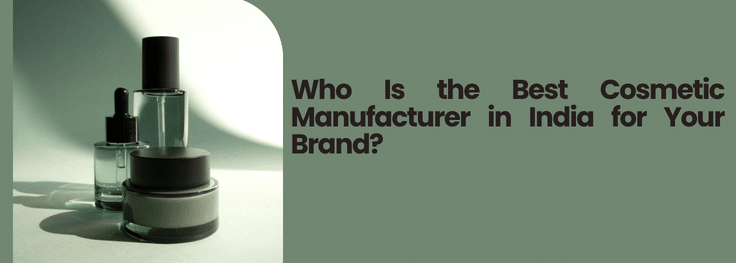 Best Cosmetic Manufacturer in India:
